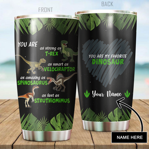 Customize Name Dinosaur Stainless Steel Tumbler You Are My Favorite Dinosaur