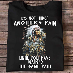 Vibecosy Do Not Judge Another's Pain Until You Have Walked The Same Path Native American Unisex T-Shirt PD17012203