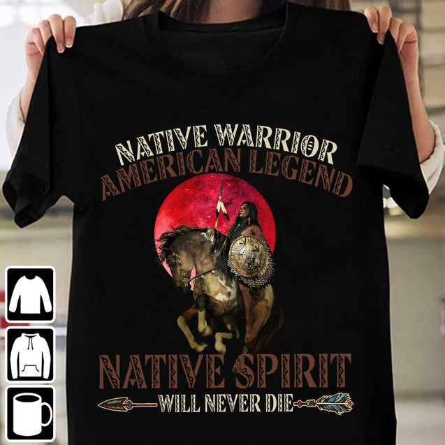 Native Warrior American Legend Native Spirit Will Never Die Native American T-Shirt HHT20012207