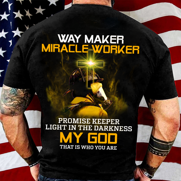 Firefighter Way Maker Miracle Worker Light Darkness Unisex Shirt MH10012202DH