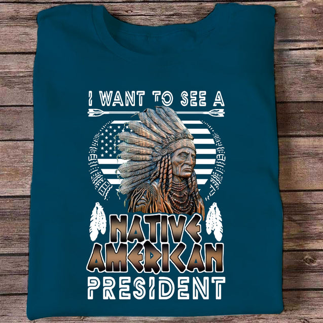 I Want to See a Native American President Native American T-Shirt HHT21122205