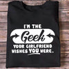 I'm The Geek, Your Girlfriend Wishes You Here Science Funny T-Shirt