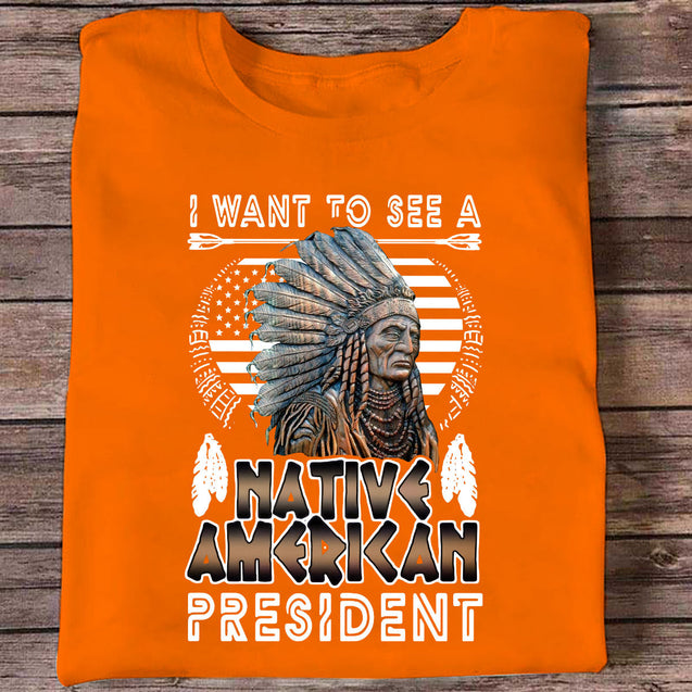 I Want to See a Native American President Native American T-Shirt HHT21122205