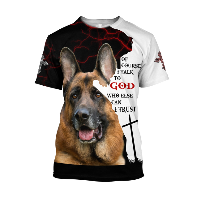 German Shepherd Of Course I Talk To God Unisex Shirts