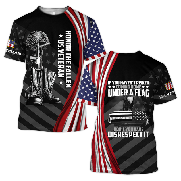 If You Haven't Risked Coming Home Under A Flag Honor The Fallen US Veteran 3D All Over Printed Shirts Pi09102004