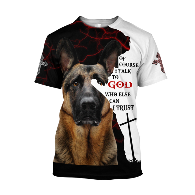 3D German Shepherd Of Course I Talk To God Unisex Shirts Pi21102001