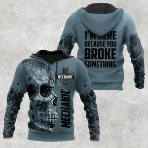 Mechanic I'm Here Because You Broke Something All Over Printed Hoodie For Men and Women TR1411202