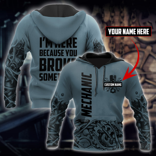 Personalized Mechanic I'm Here Because You Broke Something 3D All Over Printed Hoodie For Men and Women TR1311201