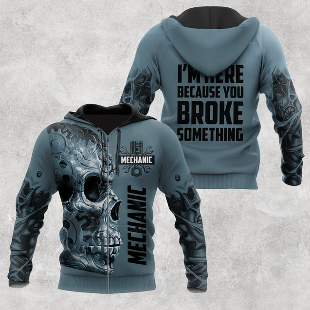 Mechanic I'm Here Because You Broke Something All Over Printed Hoodie For Men and Women TR1411202