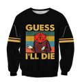 Guess I'll die 3d hoodie shirt for men and women HG HAC070401-Apparel-HG-Sweater-S-Vibe Cosy™