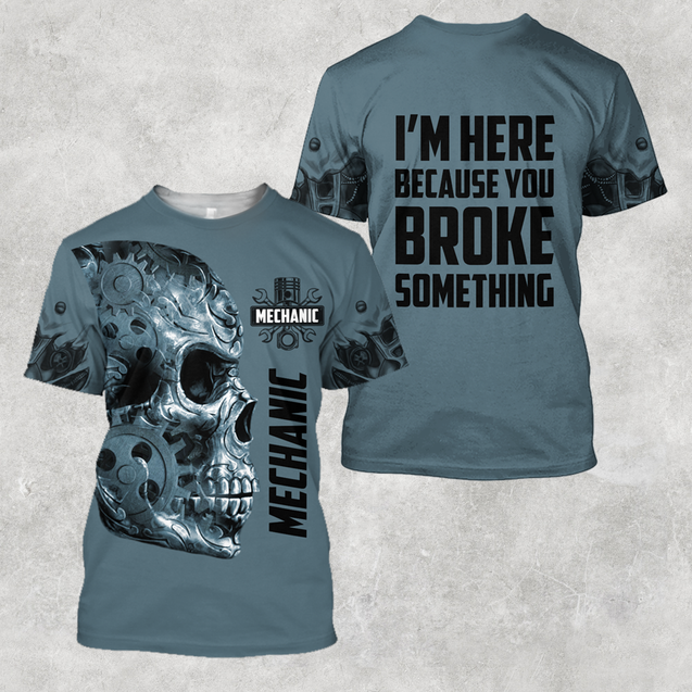 Mechanic I'm Here Because You Broke Something All Over Printed Hoodie For Men and Women TR1411202