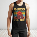 Guess I'll die 3d hoodie shirt for men and women HG HAC070401-Apparel-HG-Men's tank top-S-Vibe Cosy™