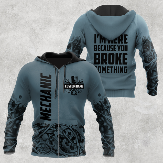 Personalized Mechanic I'm Here Because You Broke Something 3D All Over Printed Hoodie For Men and Women TR1311201